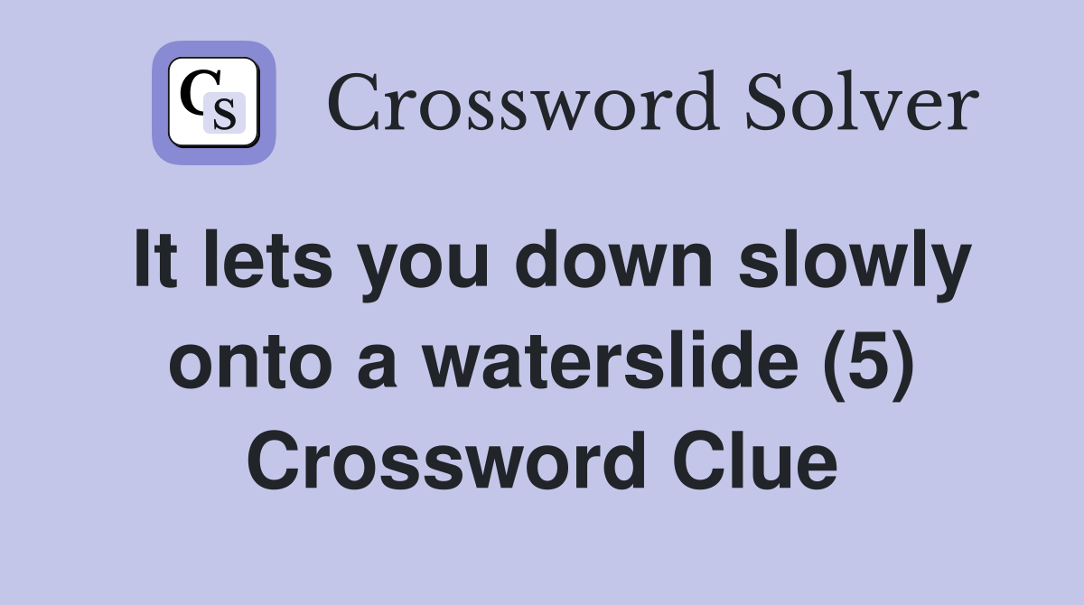 It lets you down slowly onto a waterslide (5) Crossword Clue