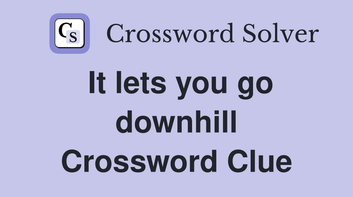It lets you go downhill Crossword Clue