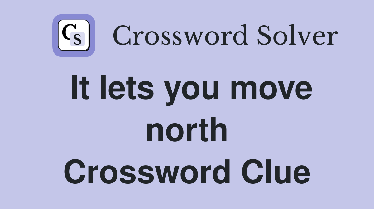 It lets you move north Crossword Clue
