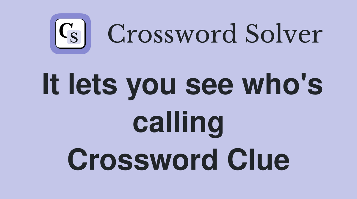 It lets you see who's calling Crossword Clue