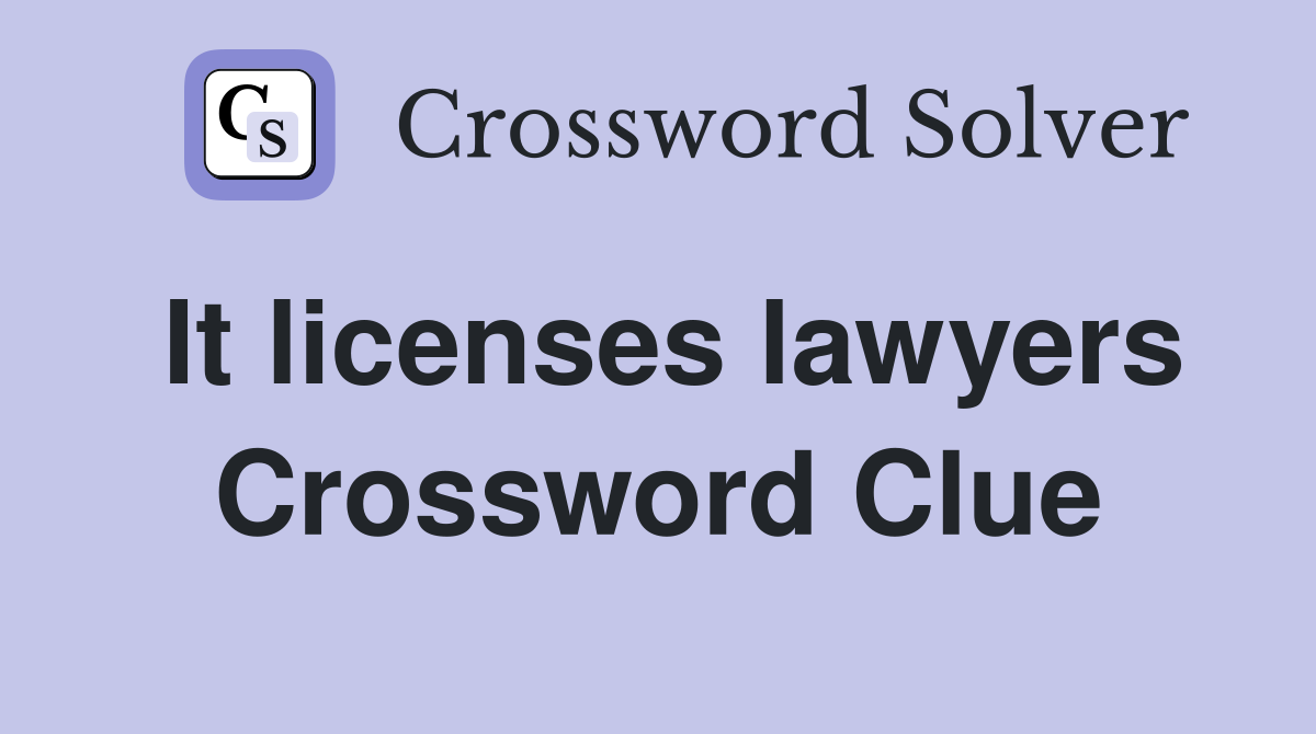 It licenses lawyers Crossword Clue