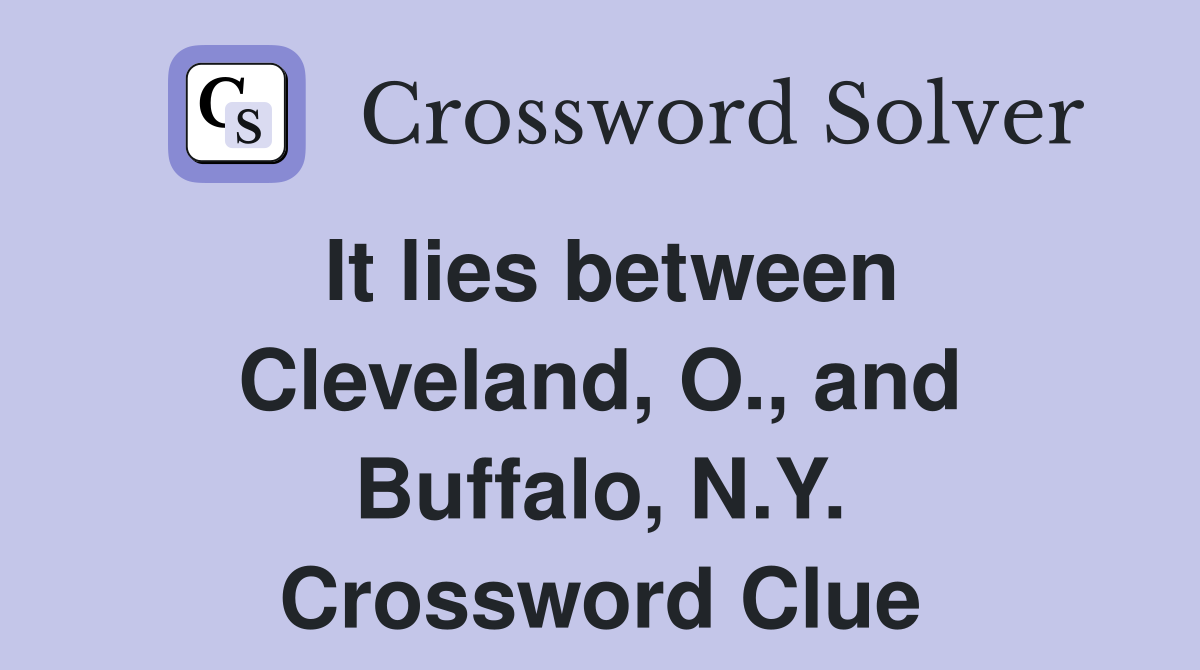 It lies between Cleveland, O., and Buffalo, N.Y. Crossword Clue