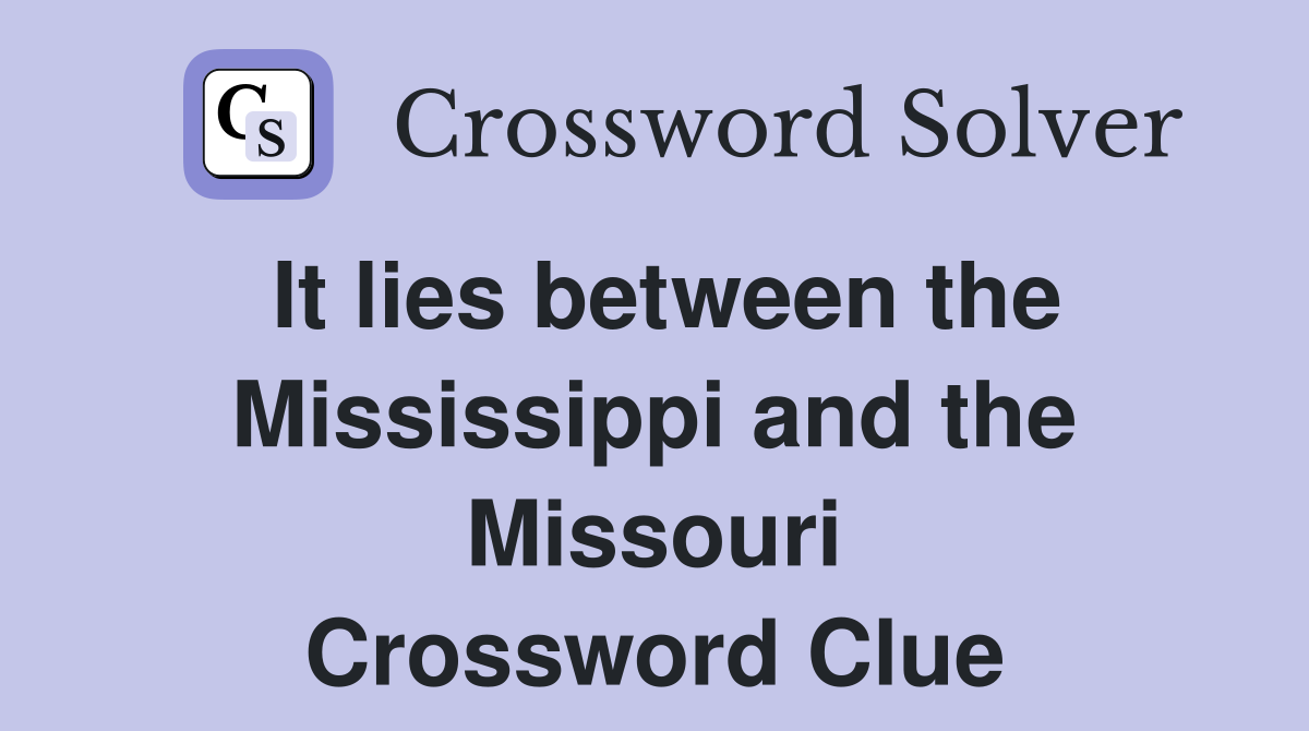 It lies between the Mississippi and the Missouri Crossword Clue