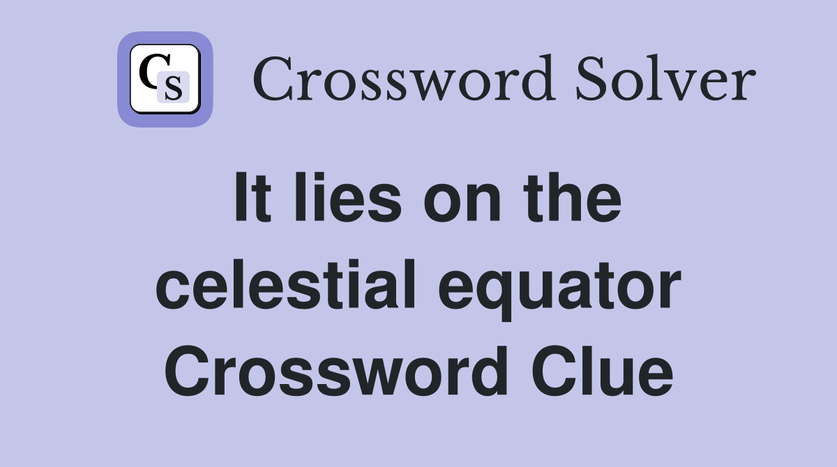 It lies on the celestial equator Crossword Clue