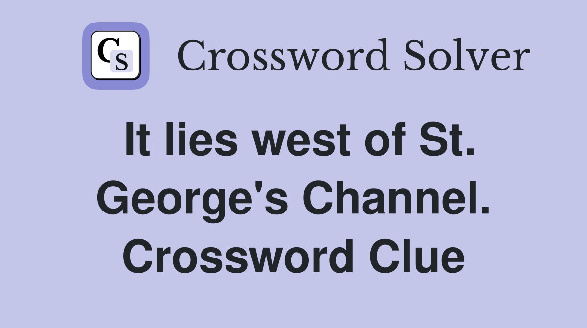 It lies west of St. George's Channel. Crossword Clue