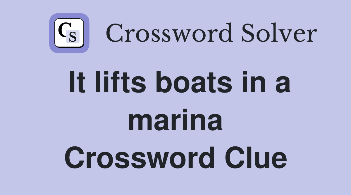 It lifts boats in a marina Crossword Clue