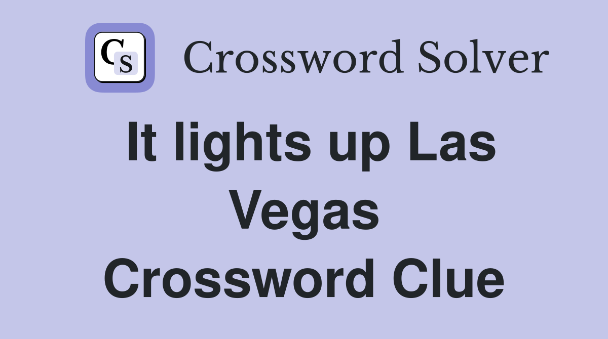 It lights up Las Vegas Crossword Clue