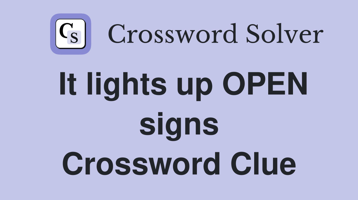 It lights up OPEN signs Crossword Clue