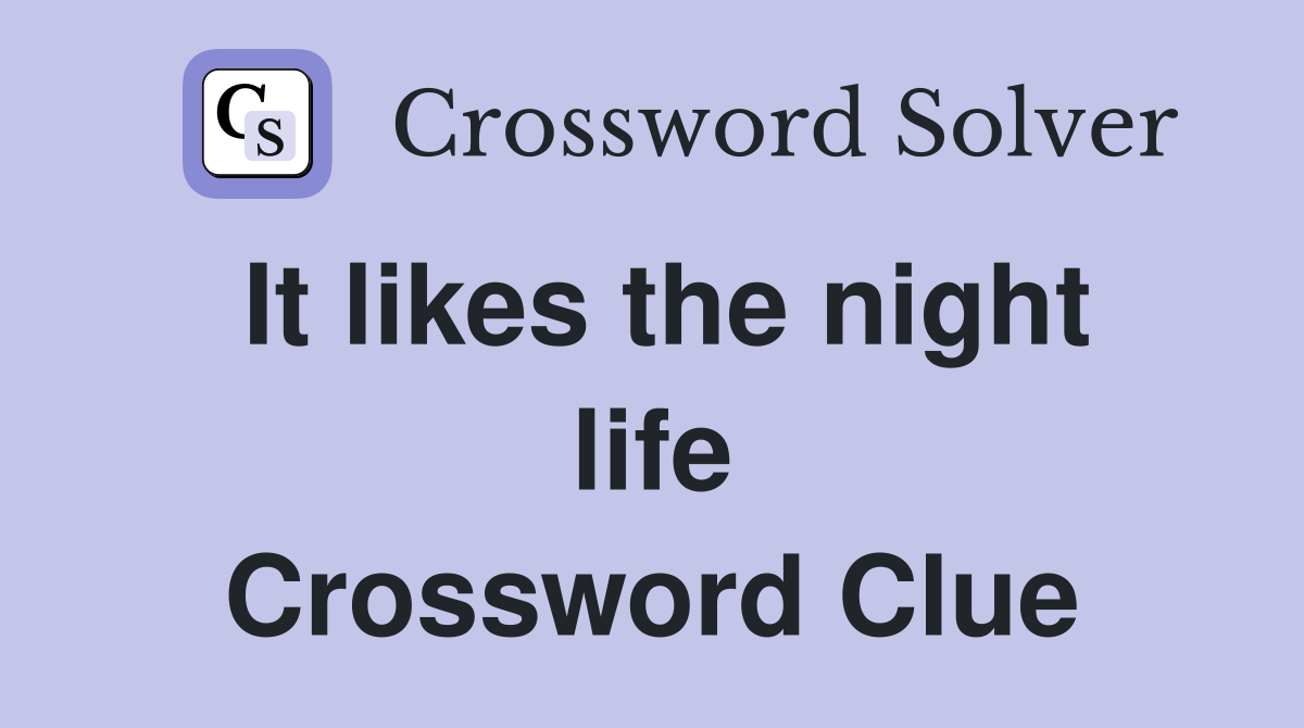 It likes the night life Crossword Clue