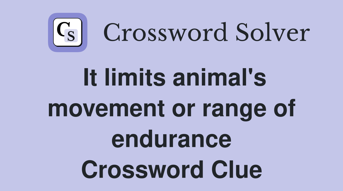 It limits animal's movement or range of endurance Crossword Clue