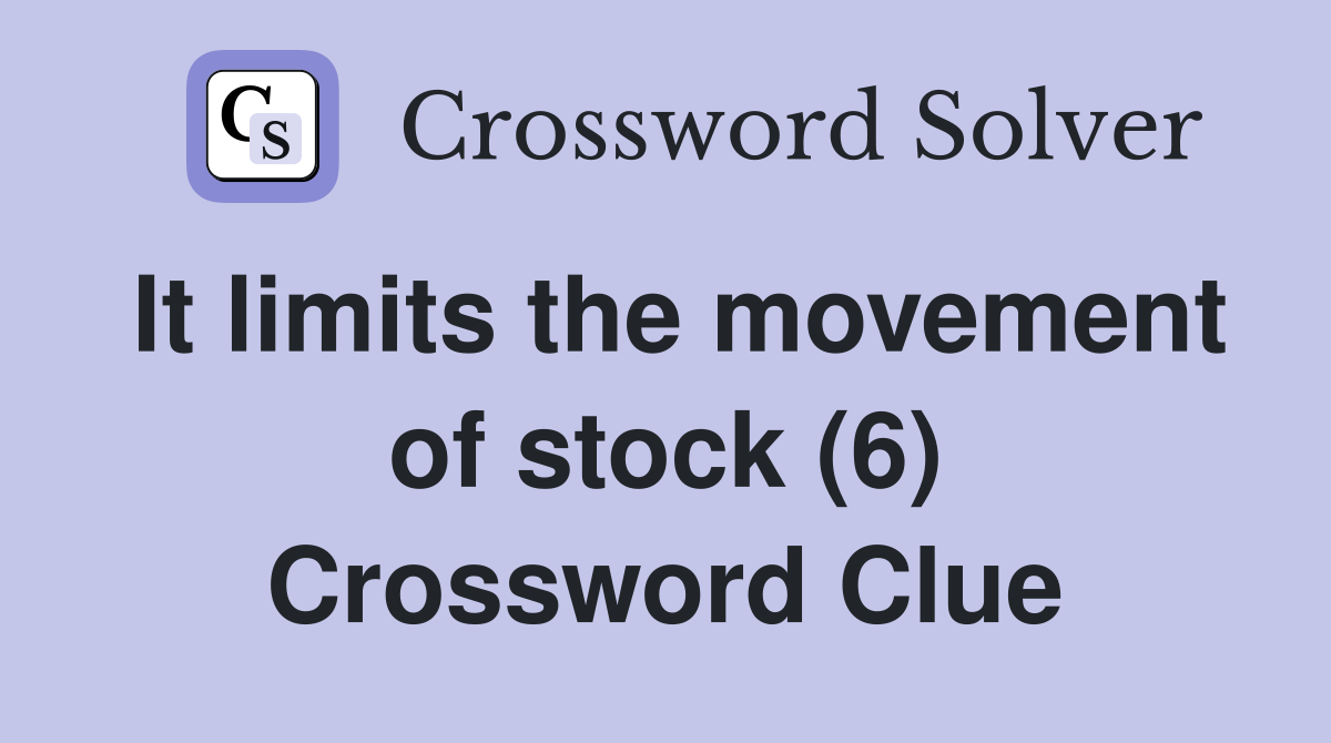 It limits the movement of stock (6) Crossword Clue