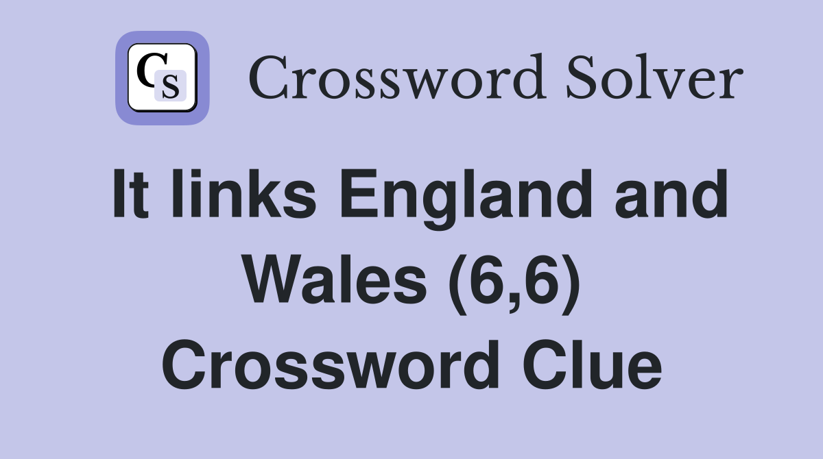 It links England and Wales (6,6) Crossword Clue