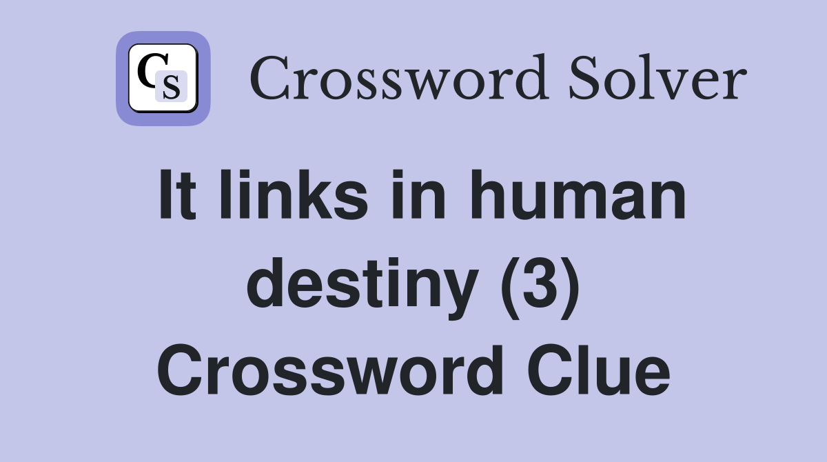 It links in human destiny (3) Crossword Clue