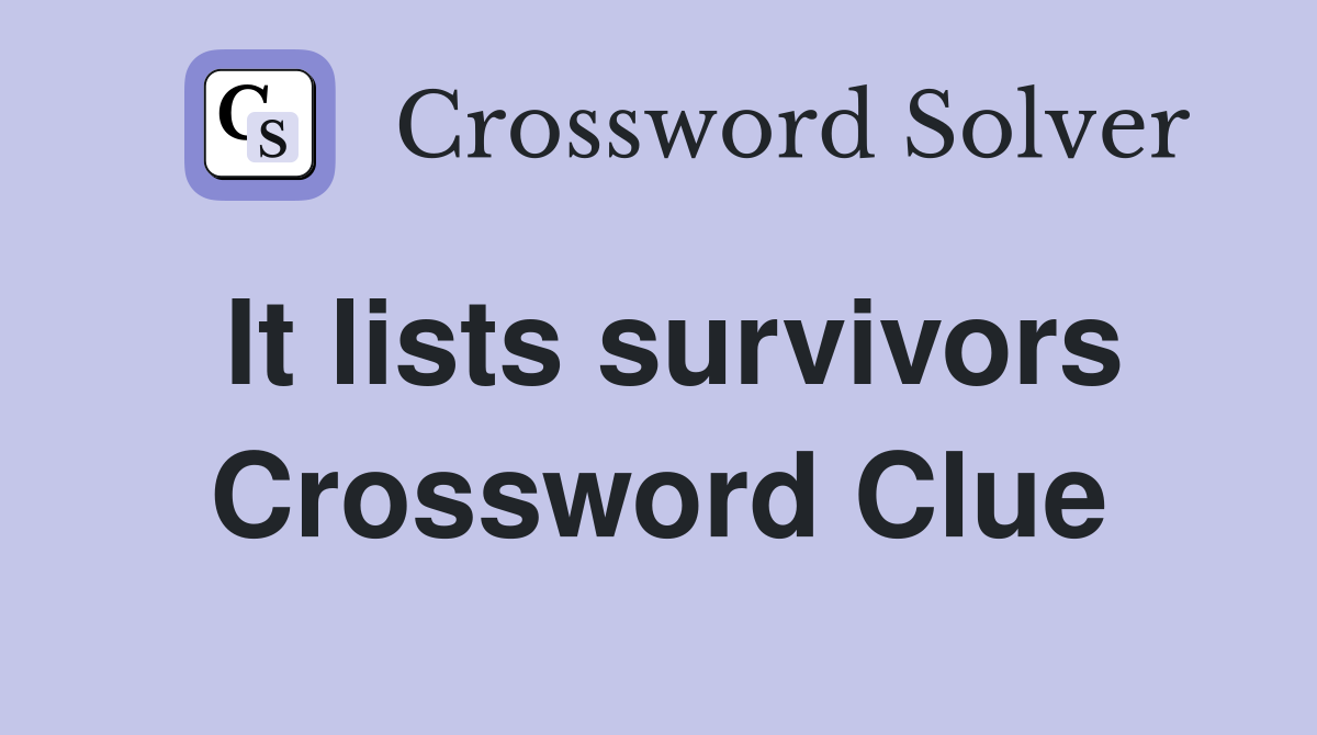It lists survivors Crossword Clue