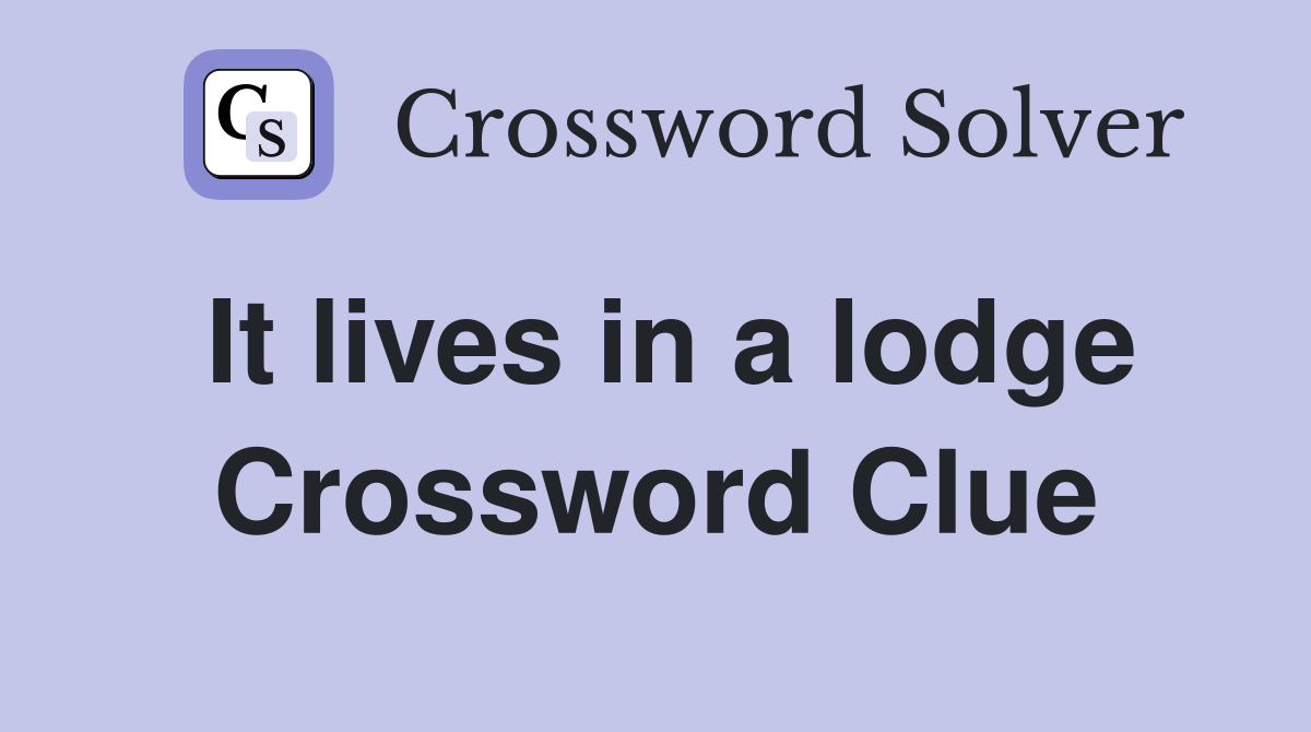 It lives in a lodge Crossword Clue