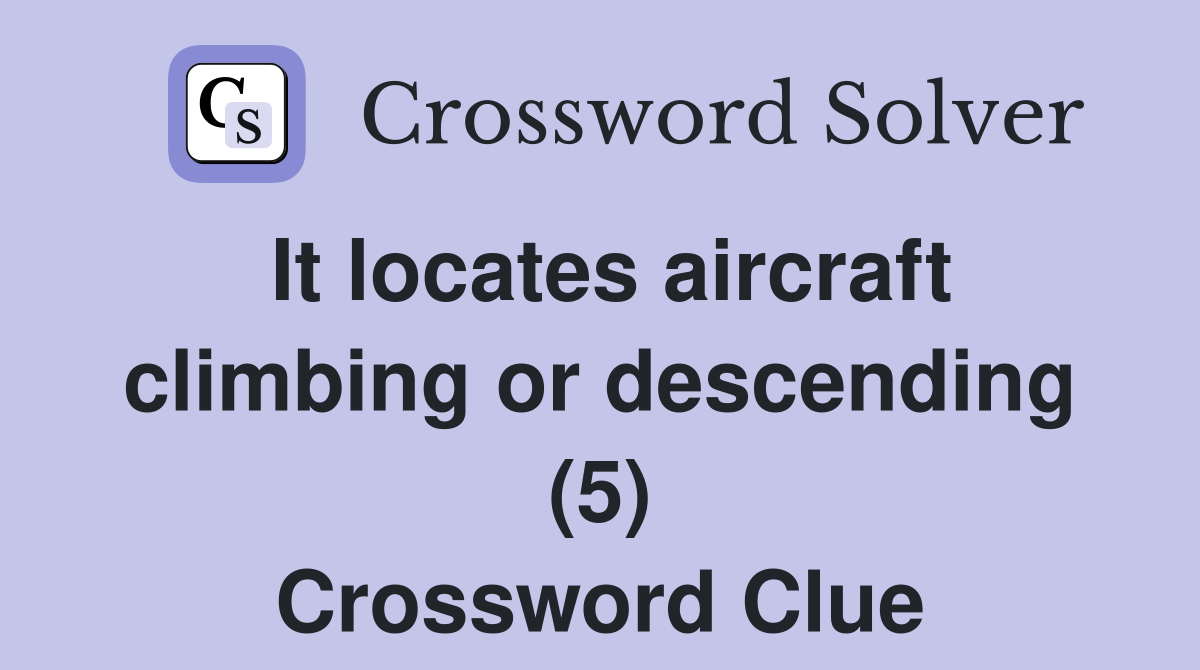 It locates aircraft climbing or descending (5) Crossword Clue