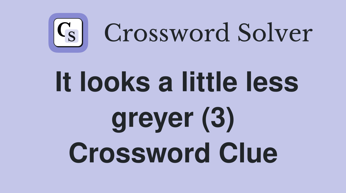 It looks a little less greyer (3) Crossword Clue