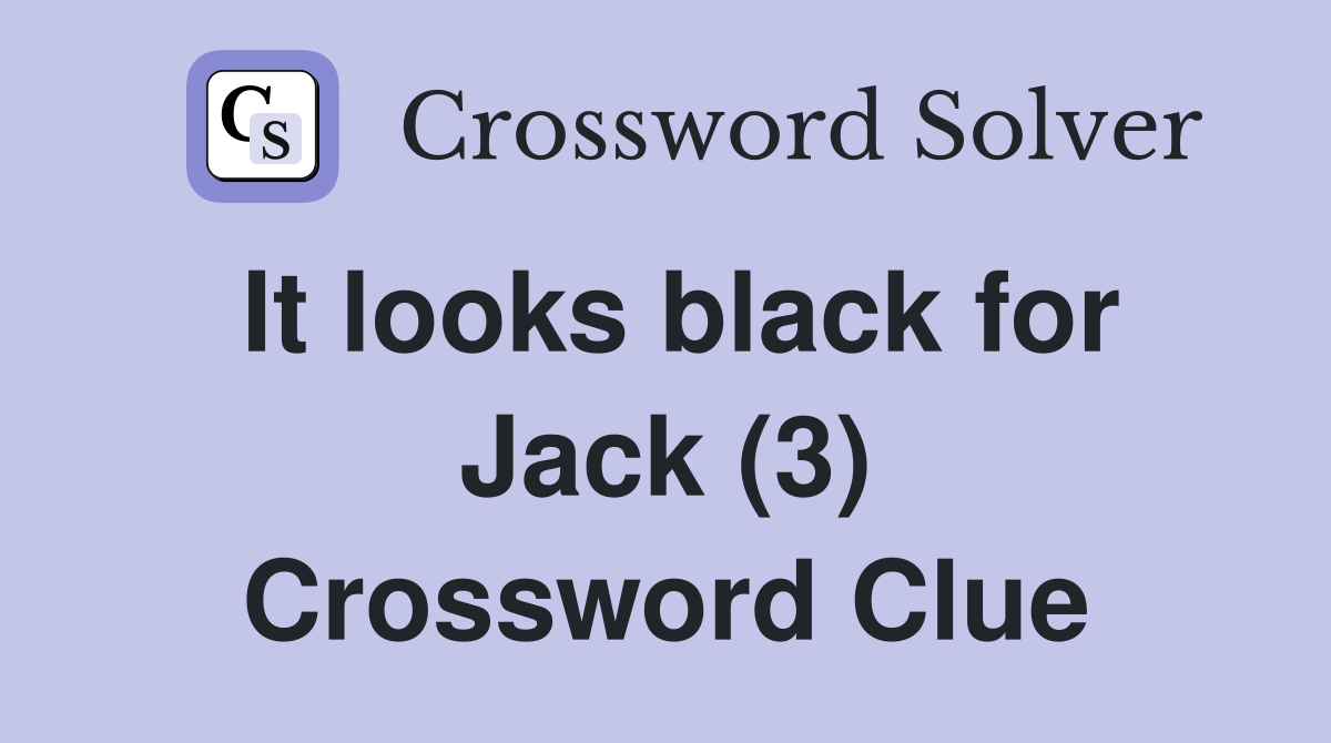 It looks black for Jack (3) Crossword Clue
