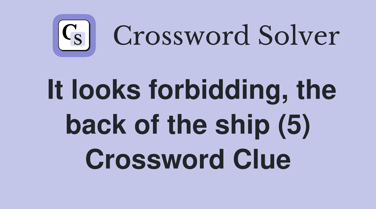 It looks forbidding, the back of the ship (5) Crossword Clue