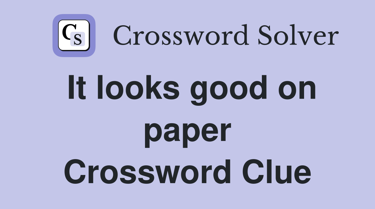 It looks good on paper Crossword Clue