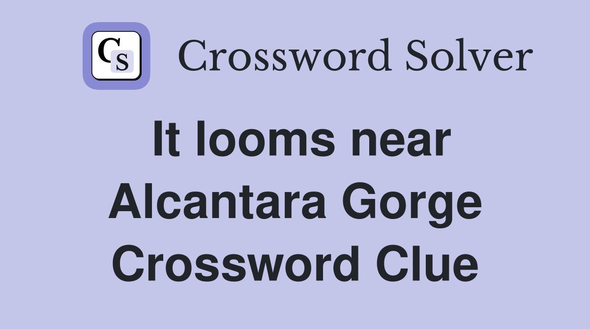 It looms near Alcantara Gorge Crossword Clue