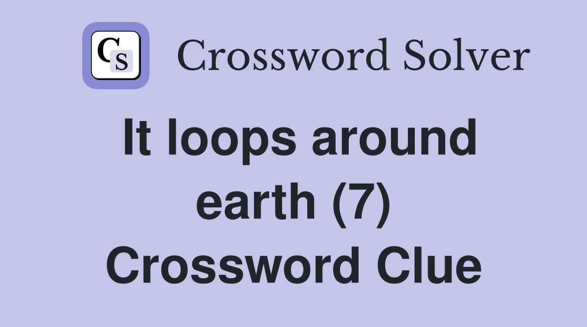 It loops around earth (7) Crossword Clue