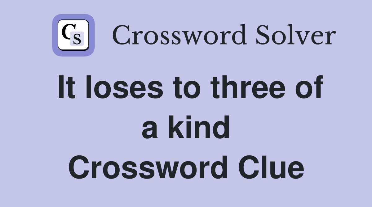 It loses to three of a kind Crossword Clue