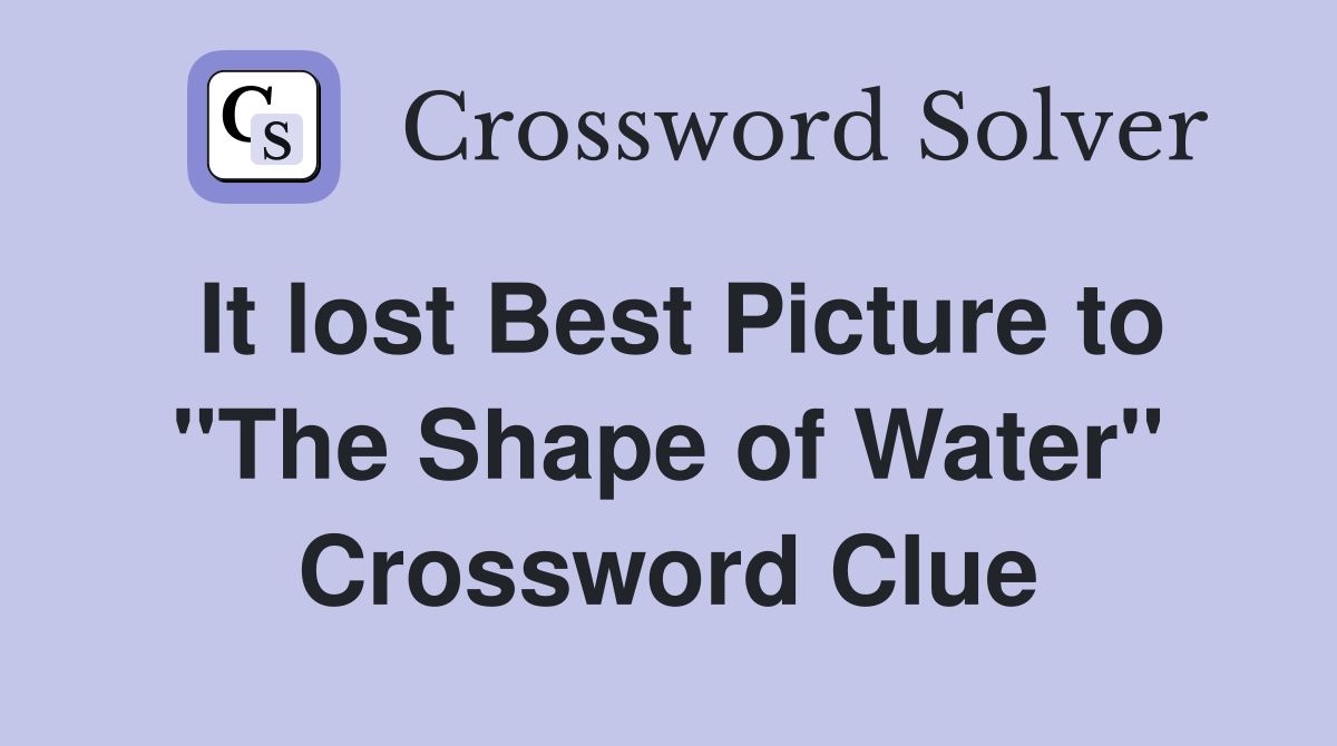 It lost Best Picture to "The Shape of Water" Crossword Clue