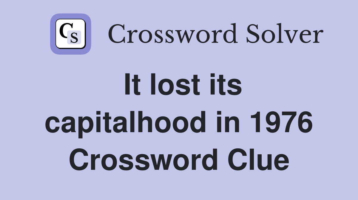 It lost its capitalhood in 1976 Crossword Clue