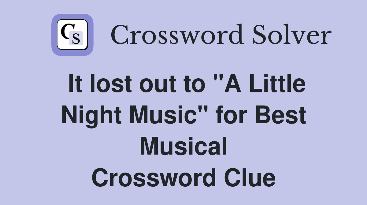 It lost out to "A Little Night Music" for Best Musical Crossword Clue