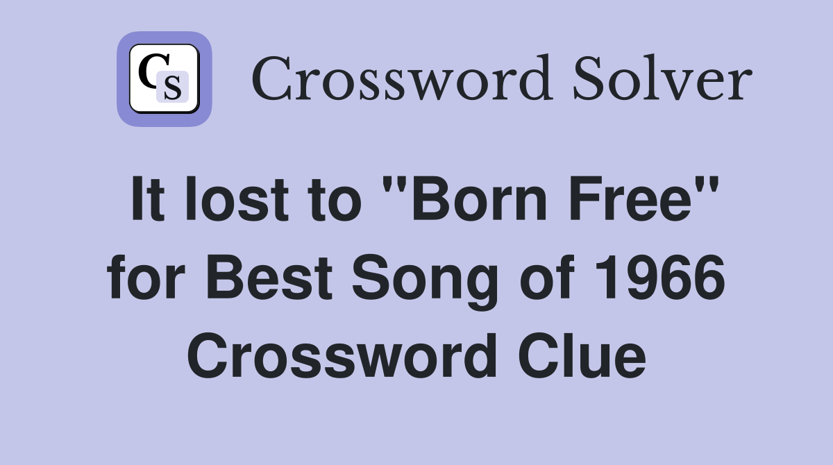It lost to "Born Free" for Best Song of 1966 Crossword Clue
