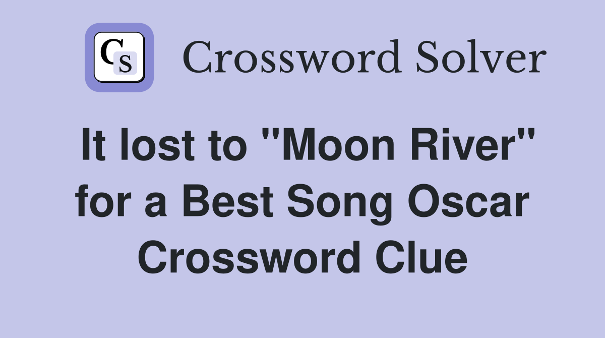 It lost to "Moon River" for a Best Song Oscar Crossword Clue