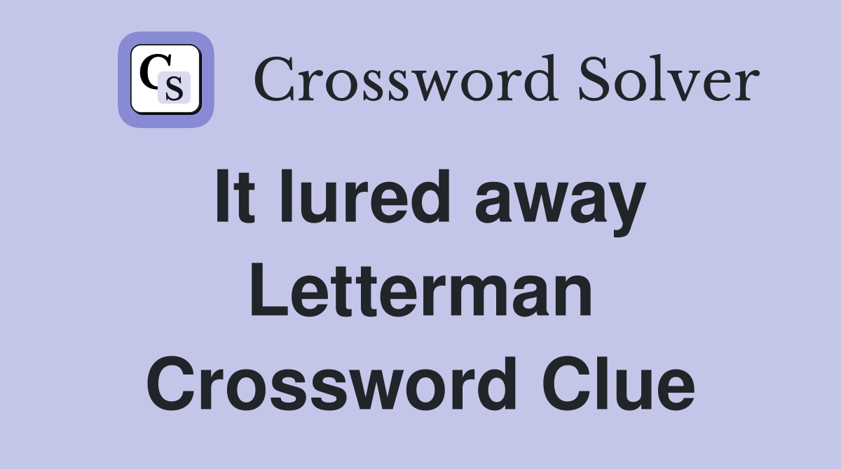 It lured away Letterman Crossword Clue