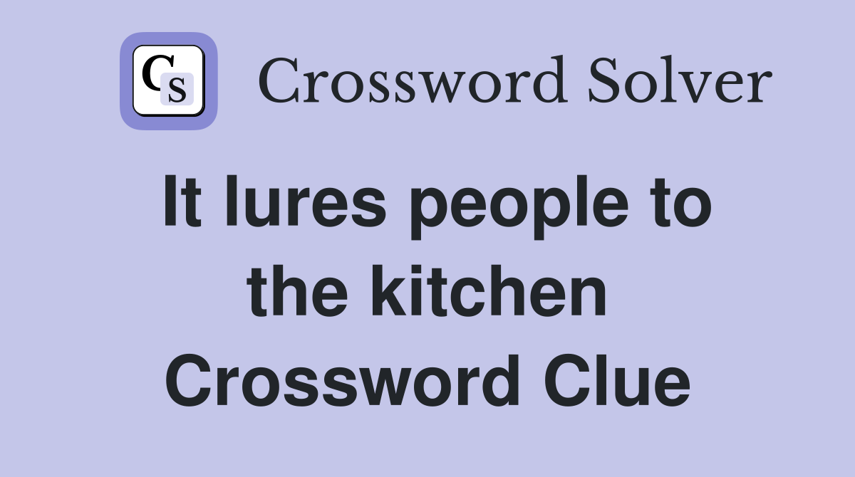 It lures people to the kitchen Crossword Clue