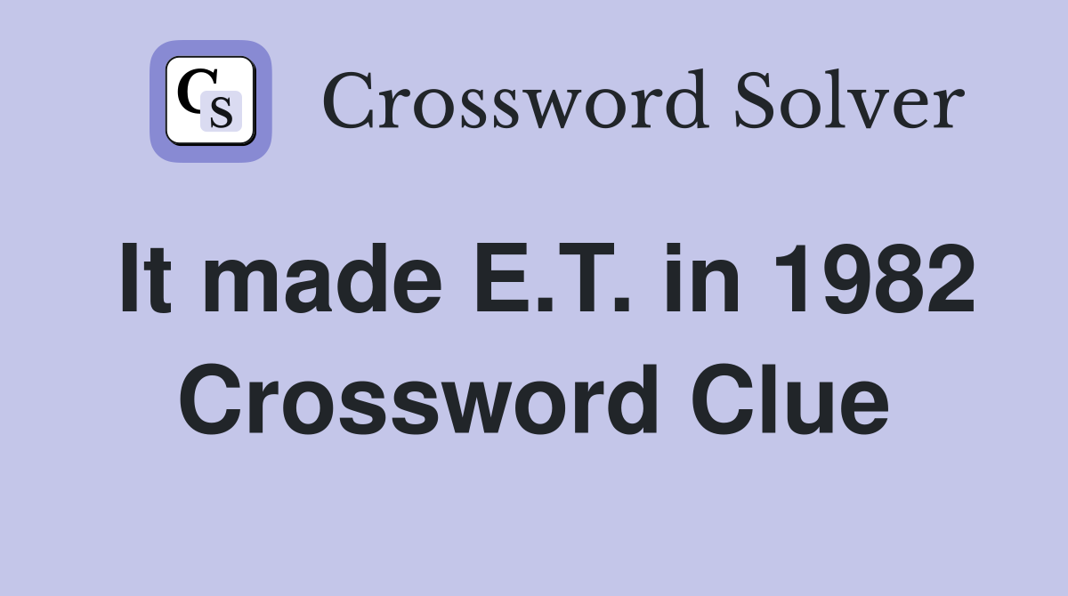 It made E.T. in 1982 Crossword Clue