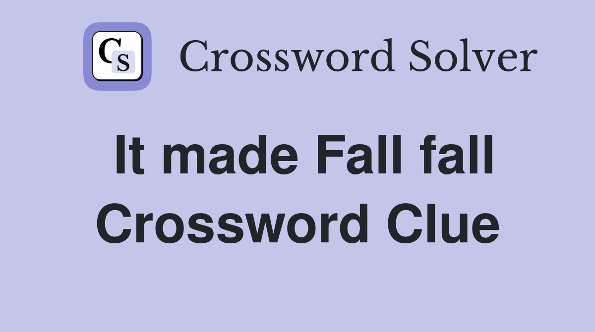 It made Fall fall Crossword Clue