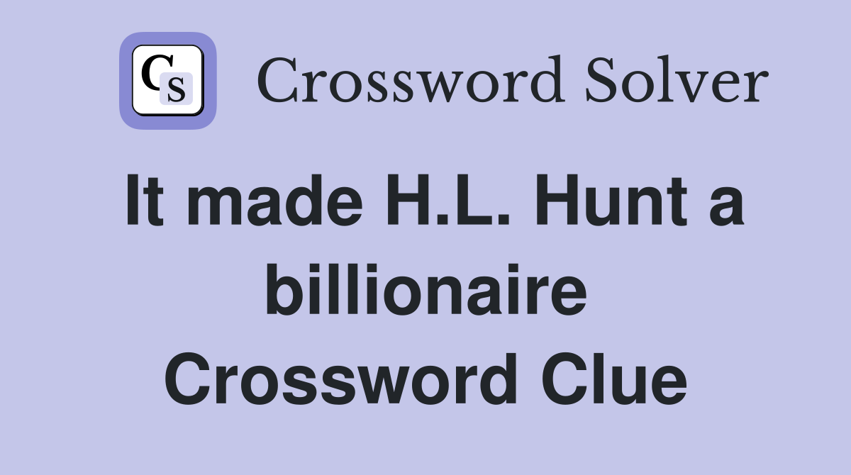It made H.L. Hunt a billionaire Crossword Clue