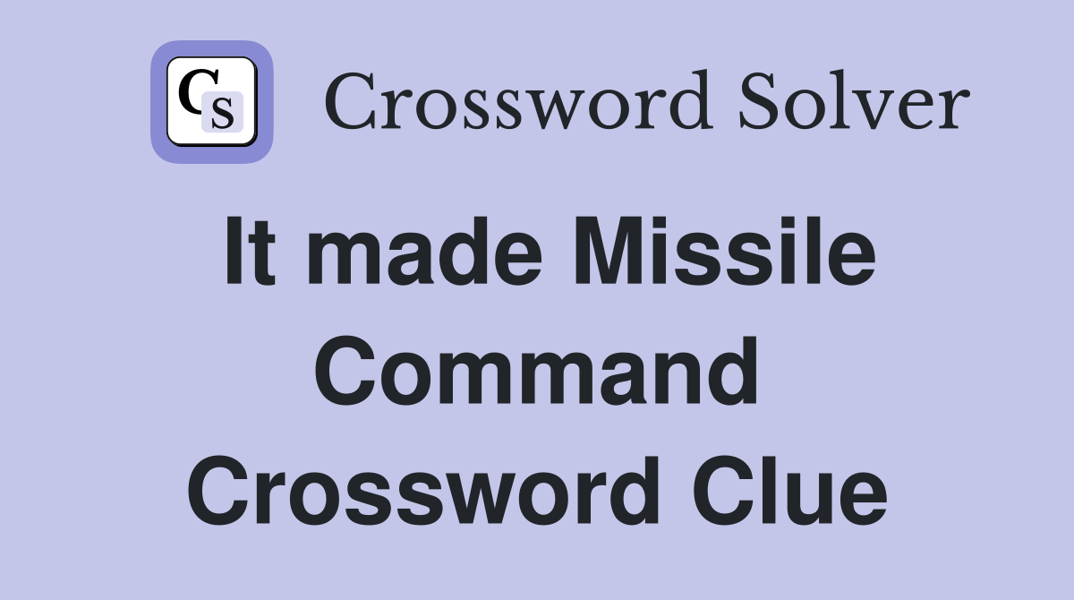 It made Missile Command Crossword Clue