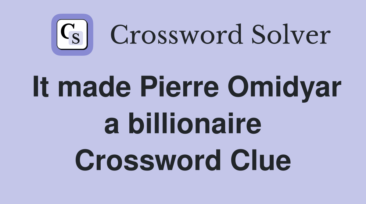 It made Pierre Omidyar a billionaire Crossword Clue