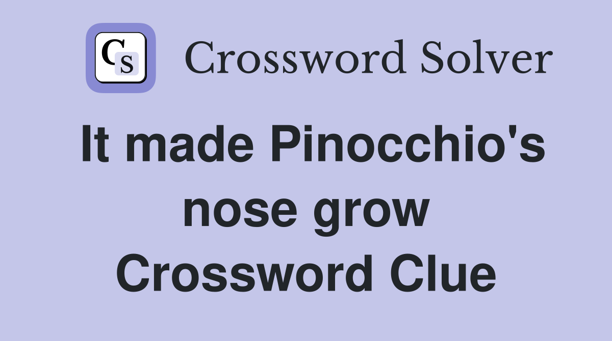 It made Pinocchio's nose grow Crossword Clue