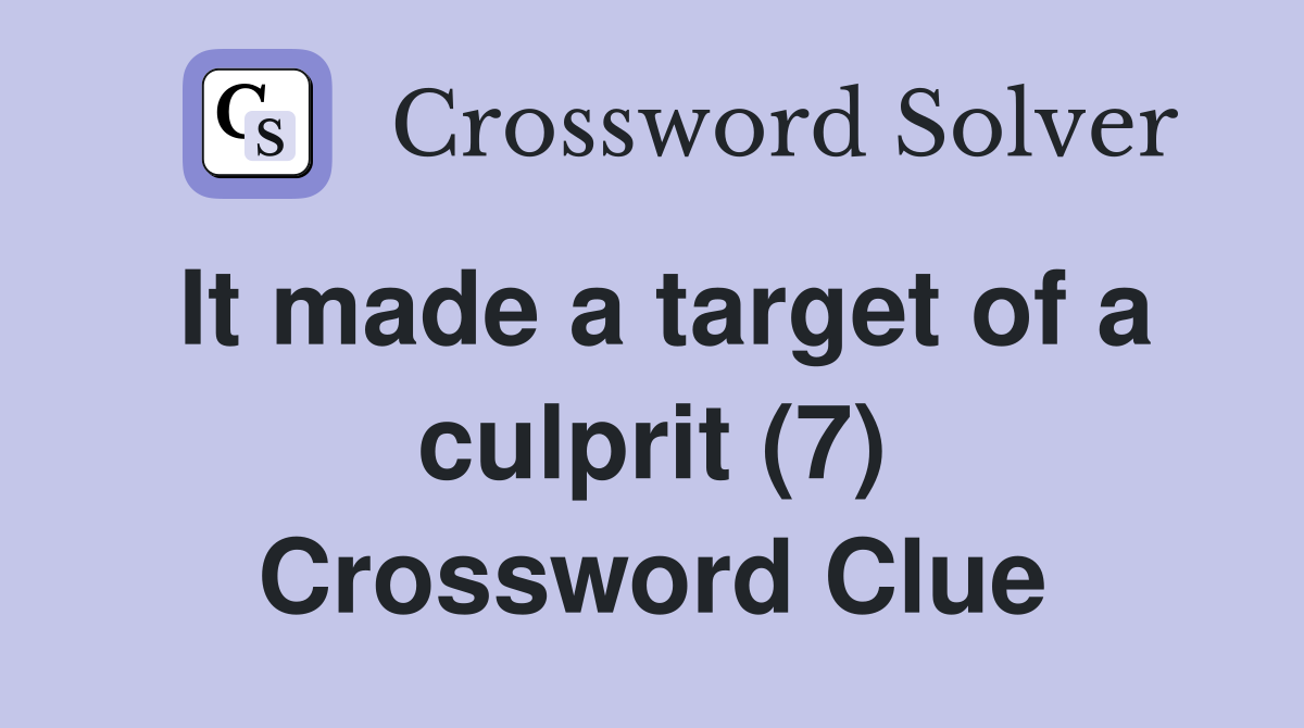 It made a target of a culprit (7) Crossword Clue