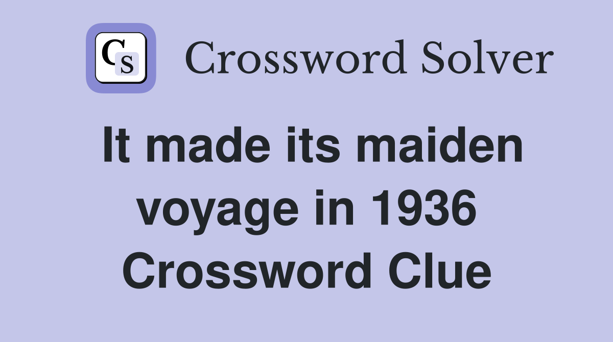 It made its maiden voyage in 1936 Crossword Clue
