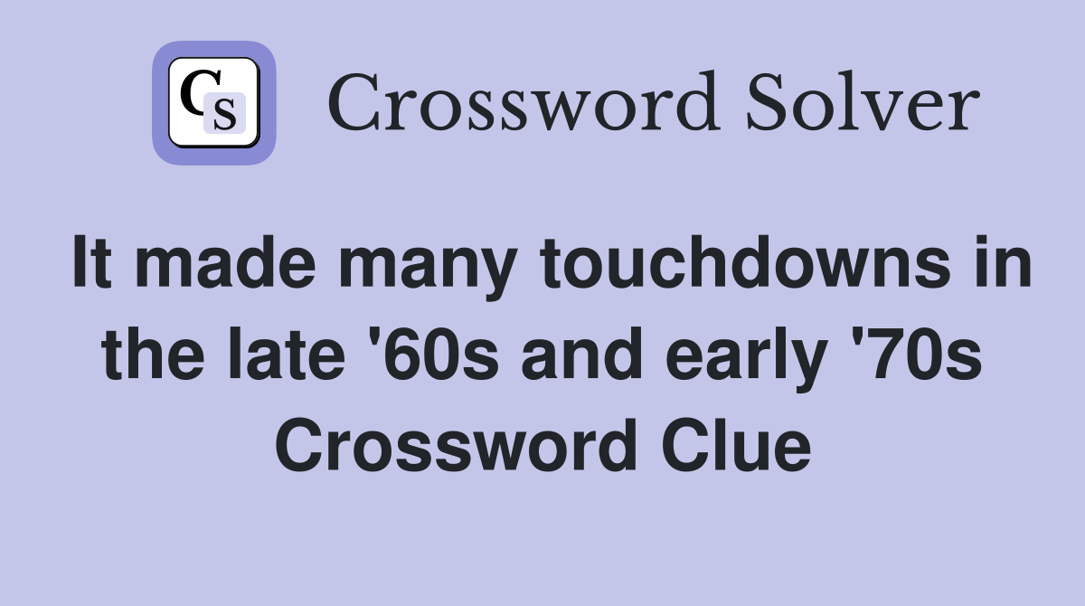 It made many touchdowns in the late '60s and early '70s Crossword Clue