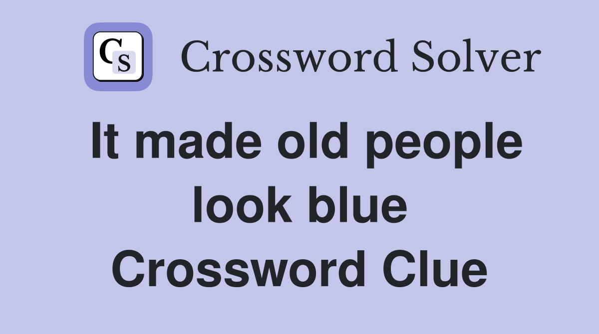 It made old people look blue Crossword Clue