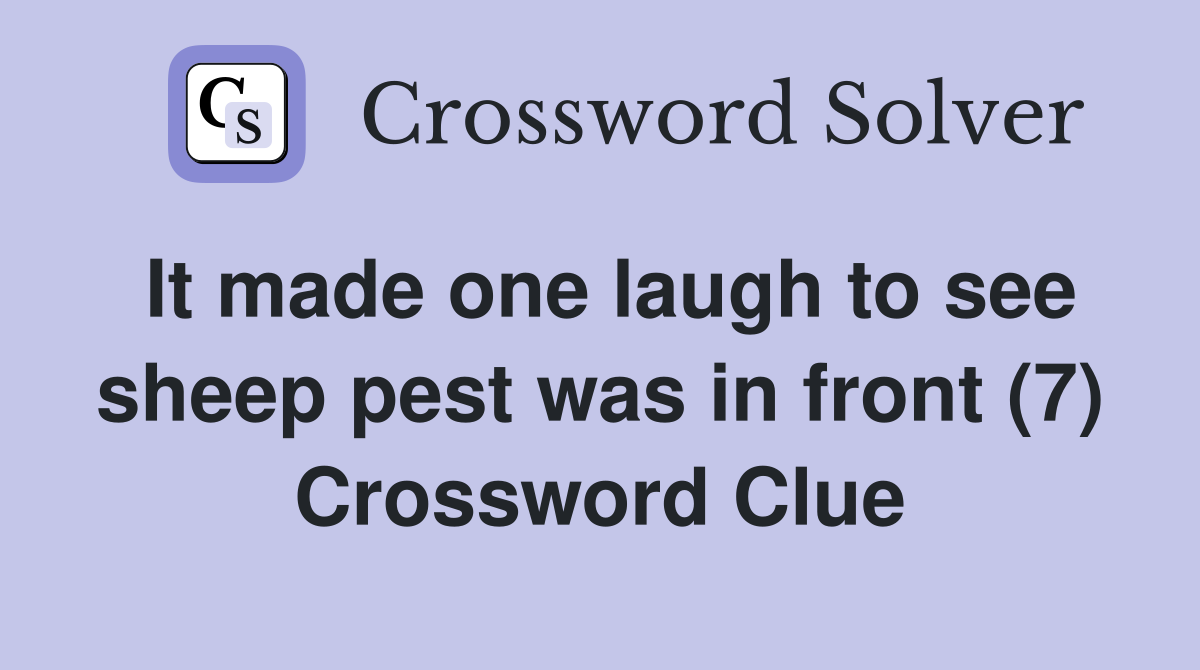 It made one laugh to see sheep pest was in front (7) Crossword Clue