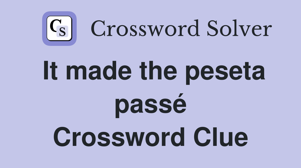 It made the peseta passé Crossword Clue