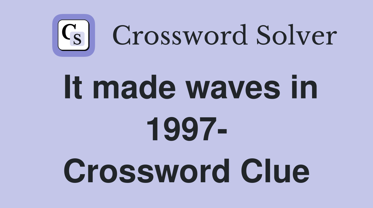 It made waves in 1997- Crossword Clue