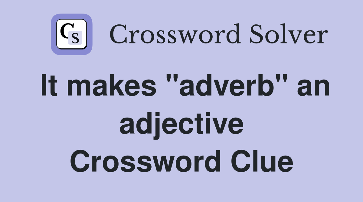 It makes "adverb" an adjective Crossword Clue