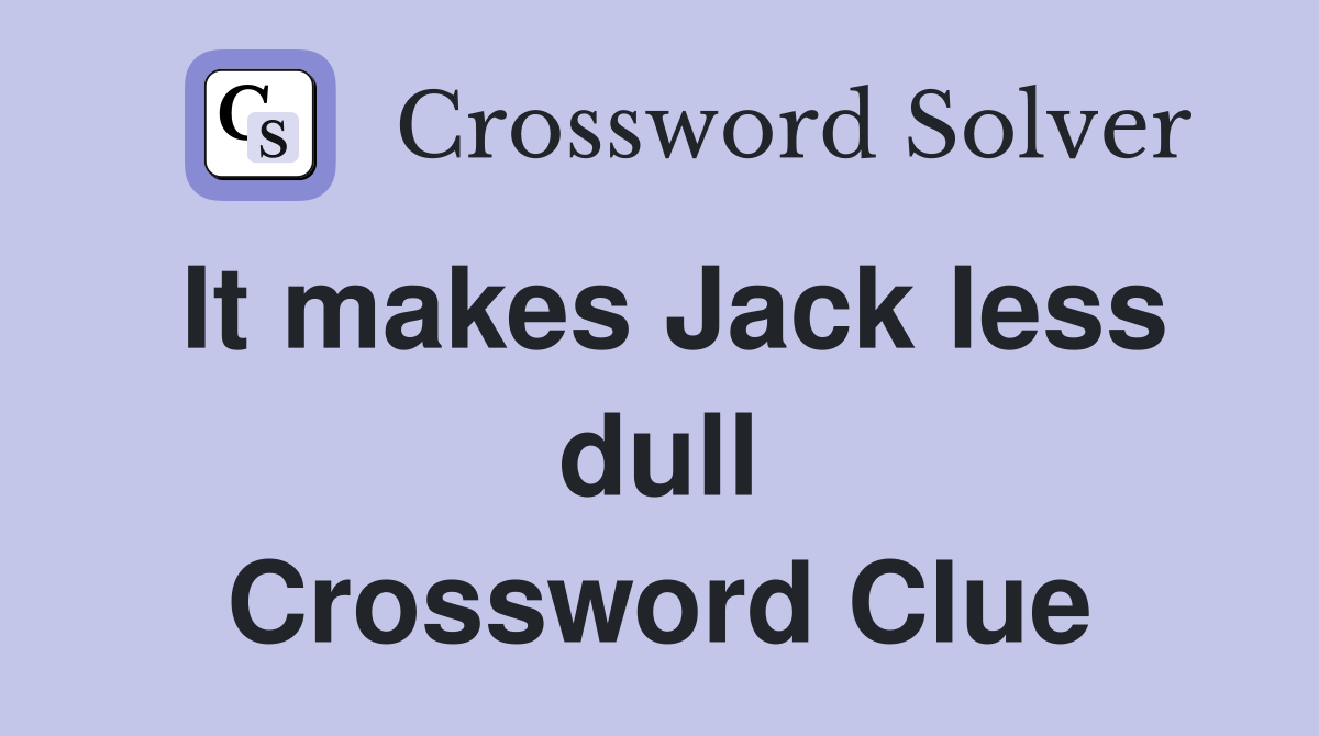 It makes Jack less dull Crossword Clue