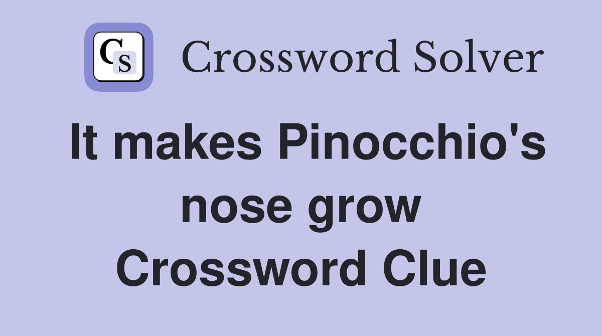 It makes Pinocchio's nose grow Crossword Clue